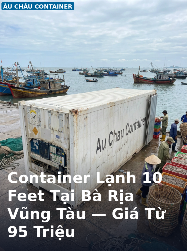 container lạnh 10 feet tại Bà Rịa Vũng Tàu - Âu Châu Container