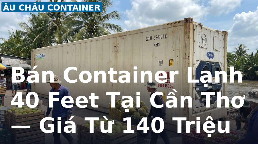 bán container lạnh 40 feet tại Cần Thơ - Âu Châu Container