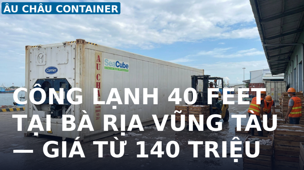 công lạnh 40 feet tại Bà Rịa Vũng Tàu giá từ 140 triệu