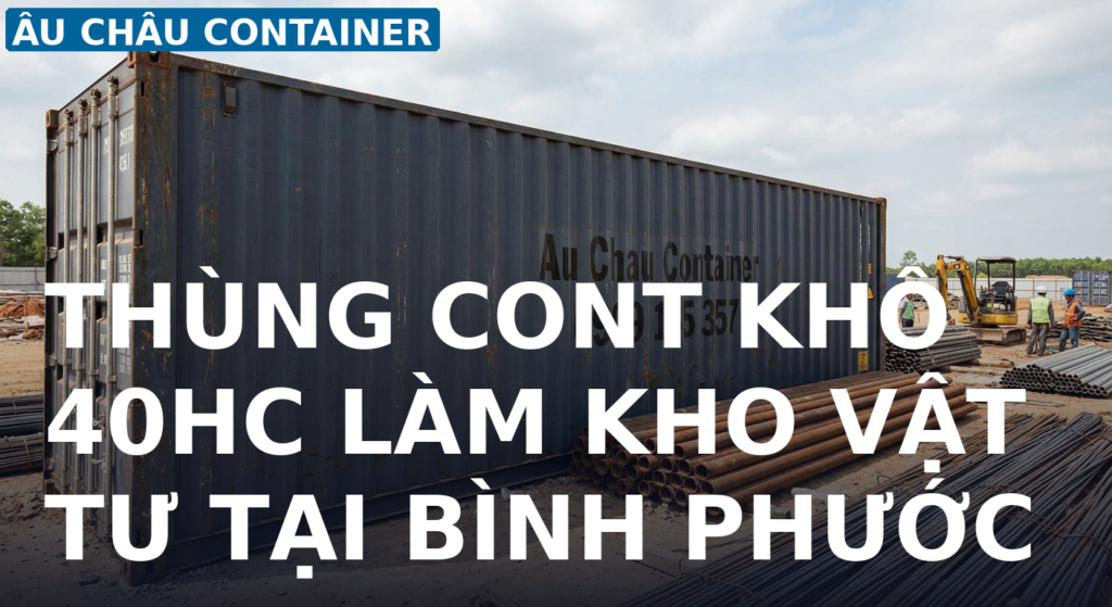 thùng cont khô 40HC làm kho chứa vật tư tại Bình Phước