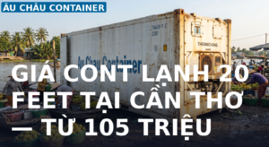 mua cont lạnh 20 feet tại Cần Thơ từ 105 triệu Âu Châu Container