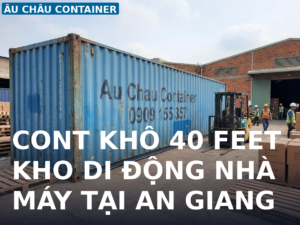cont khô 40 feet kho di động nhà máy tại An Giang