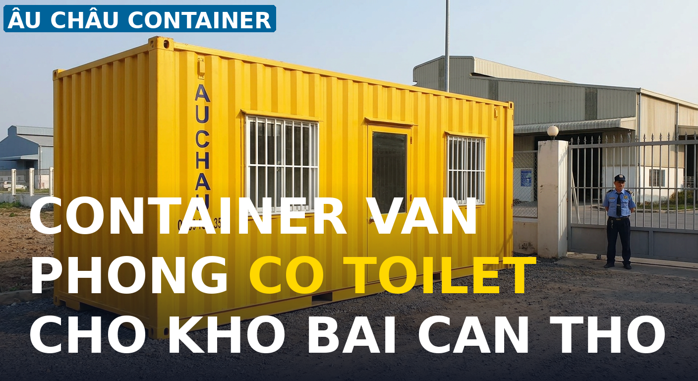 container văn phòng có toilet cho kho bãi Cần Thơ